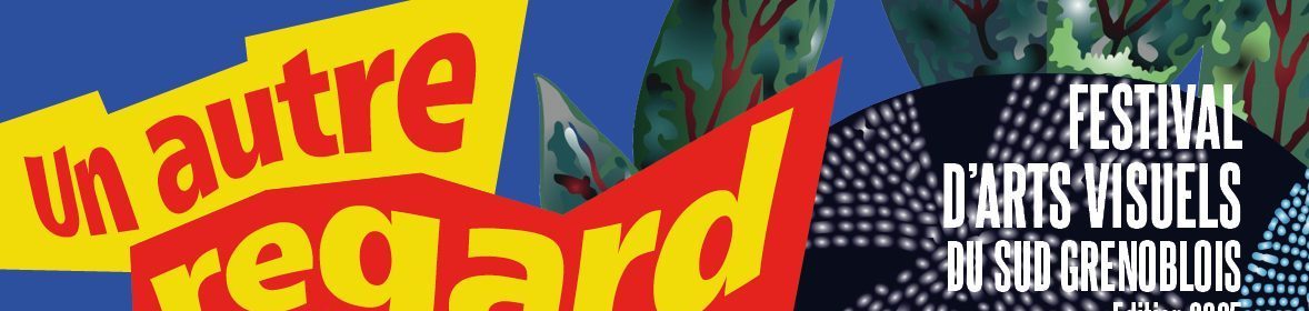 Exposition collective – Un autre regard – Festival d’arts visuels du sud Grenoblois